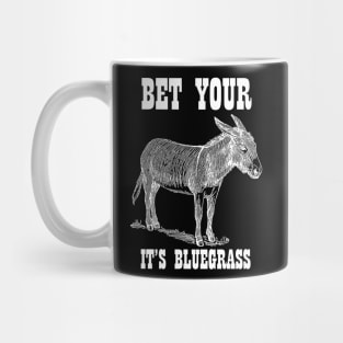 Bet Your Ass It's Bluegrass - Music Shirt Mug